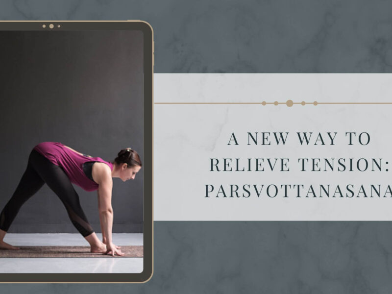 A New Way to Relieve Tension: Parsvottanasana