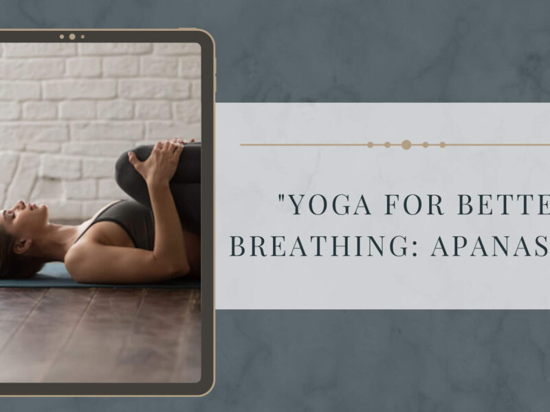 "Yoga for Better Breathing: Apanasana"