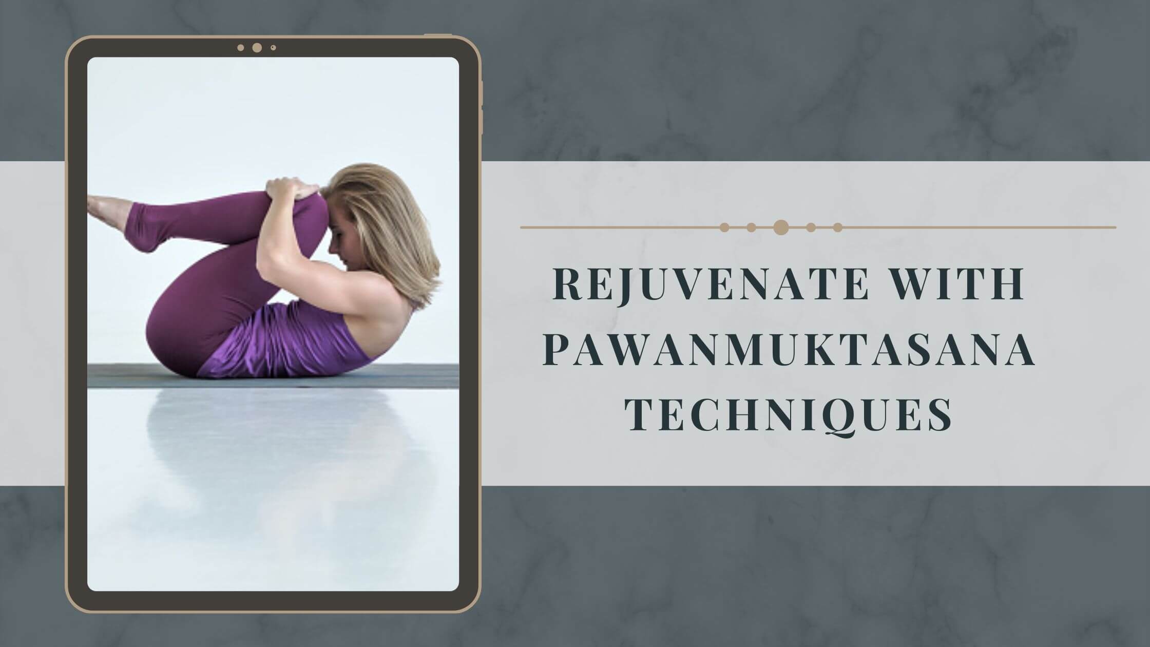 Rejuvenate with Pawanmuktasana Techniques