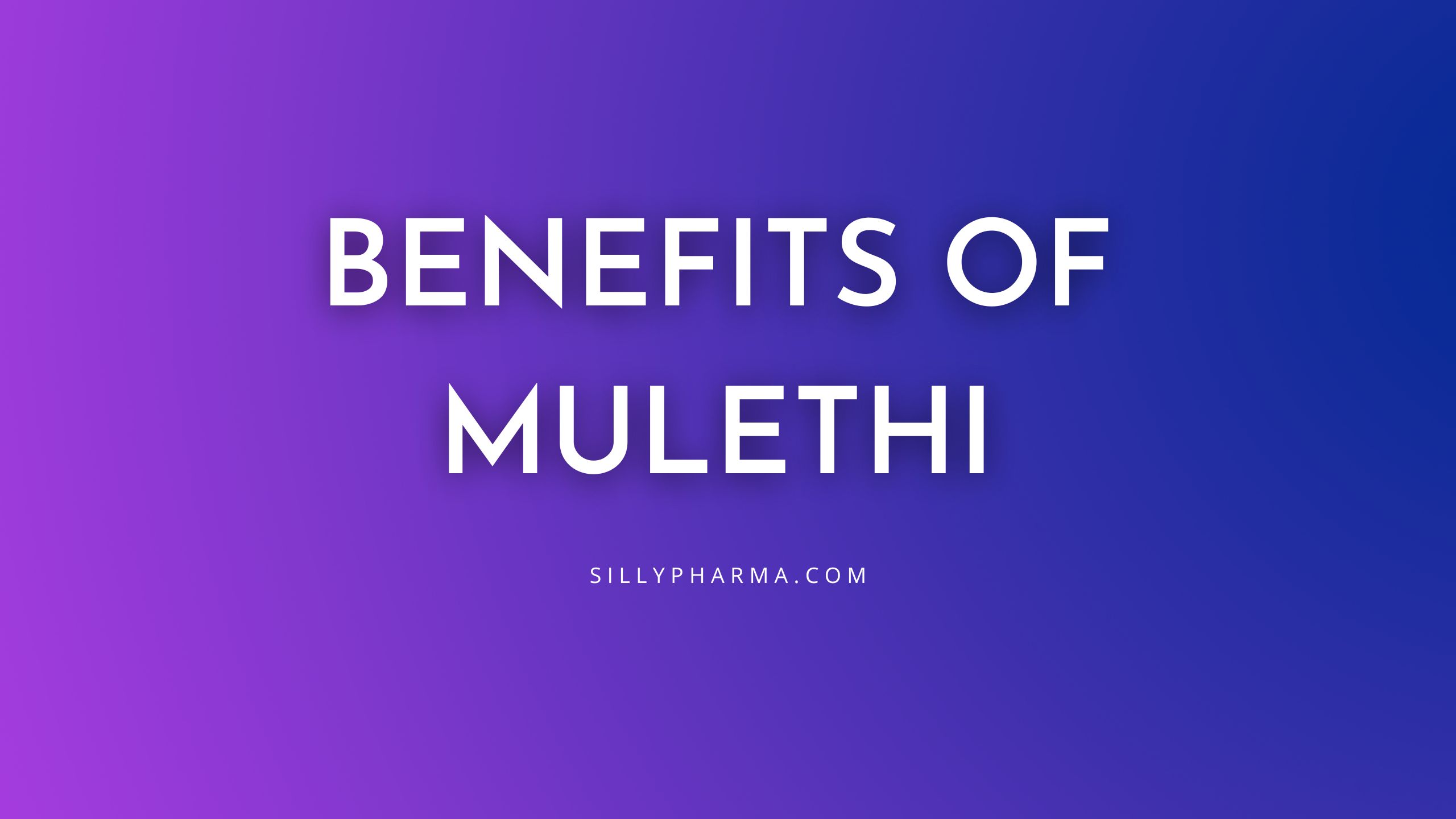 Benefits of Mulethi